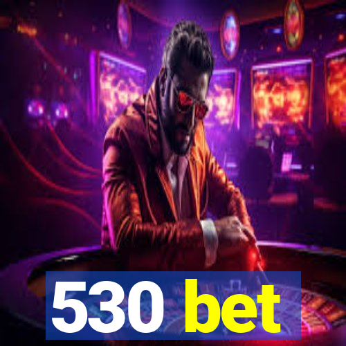 530 bet